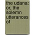 The Udana: Or, The Solemn Utterances Of