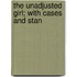 The Unadjusted Girl; With Cases And Stan