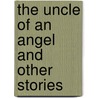 The Uncle Of An Angel And Other Stories door Onbekend