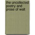 The Uncollected Poetry And Prose Of Walt