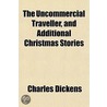 The Uncommercial Traveller, And Addition door 'Charles Dickens'