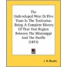 The Undeveloped West Or Five Years In Th by John Hanson Beadle