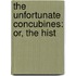 The Unfortunate Concubines: Or, The Hist