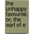 The Unhappy Favourite; Or, The Earl Of E