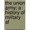 The Union Army; A History Of Military Af door Onbekend