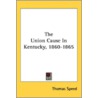 The Union Cause In Kentucky, 1860-1865 by Unknown