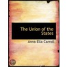 The Union Of The States by Anna Ella Carroll
