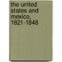 The United States And Mexico, 1821-1848