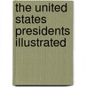 The United States Presidents Illustrated by Robert M. Reed