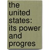 The United States: Its Power And Progres door Onbekend