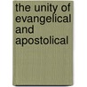The Unity Of Evangelical And Apostolical by Unknown