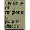 The Unity Of Religions; A Popular Discus door Jr. Professor John Herman Randall
