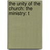 The Unity Of The Church: The Ministry: T door James Hervey Otey