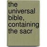 The Universal Bible, Containing The Sacr door See Notes Multiple Contributors
