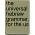 The Universal Hebrew Grammar, For The Us