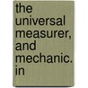 The Universal Measurer, And Mechanic. In by A. Fletcher