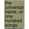 The Universal Name, Or One Hundred Songs door E. Vale Blake