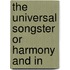 The Universal Songster Or Harmony And In