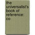 The Universalist's Book Of Reference: Co