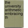 The University Arithmetic : Embracing Th door Lld Charles Davies