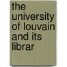 The University Of Louvain And Its Librar by Theodore Wesley Koch