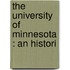 The University Of Minnesota : An Histori