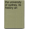 The University Of Sydney, Its History An door Robert A. Dallen