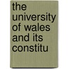 The University Of Wales And Its Constitu by William Lewis Jones