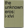 The Unknown Eros: I-Xlvi by Coventry Kersey Dighton Patmore