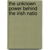 The Unknown Power Behind The Irish Natio door Frederick Oliver Trench Ashtown