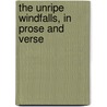 The Unripe Windfalls, In Prose And Verse door Virgil Virgil