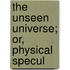 The Unseen Universe; Or, Physical Specul