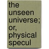 The Unseen Universe; Or, Physical Specul door Peter Guthrie Tait