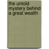 The Untold Mystery Behind A Great Wealth by Imoh Eka