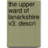 The Upper Ward Of Lanarkshire V3: Descri