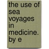 The Use Of Sea Voyages In Medicine. By E door Onbekend
