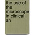 The Use Of The Microscope In Clinical An