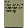 The Usefulness Of Mathematical Learning door Isaac Barrow