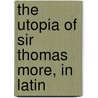 The Utopia Of Sir Thomas More, In Latin door St Thomas More