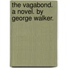 The Vagabond. A Novel. By George Walker. door Onbekend