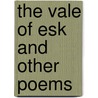 The Vale Of Esk And Other Poems by Unknown