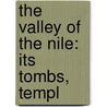 The Valley Of The Nile: Its Tombs, Templ door Onbekend