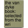 The Van Dyke Book: Selected From The Wri by Unknown