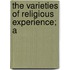 The Varieties Of Religious Experience; A