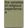 The Varieties Of Religious Experience; A by Williams James