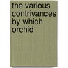 The Various Contrivances By Which Orchid by Professor Charles Darwin