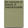 The Varnums Of Dracutt  In Massachusetts by John Marshall Varnum