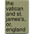 The Vatican And St. James's, Or, England