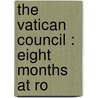 The Vatican Council : Eight Months At Ro by Pomponio Leto