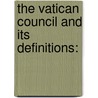 The Vatican Council And Its Definitions: door Onbekend